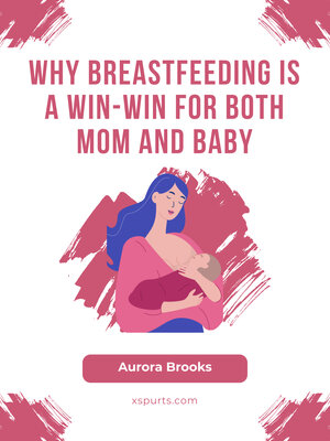 cover image of Why Breastfeeding is a Win-Win for Both Mom and Baby
